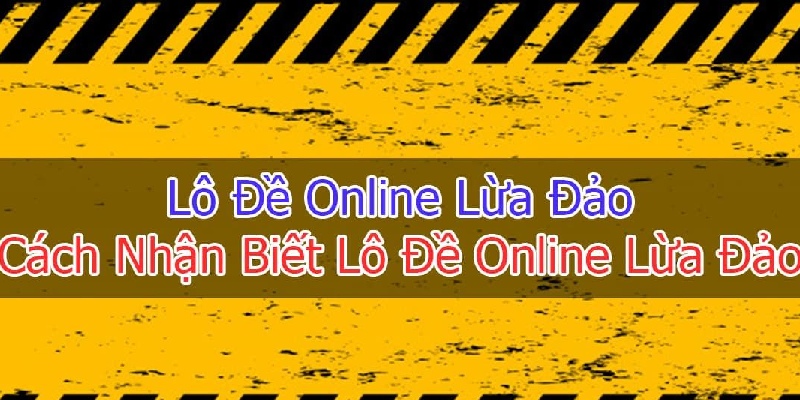 phuong-phap-nhan-biet-lo-de-online-lua-dao